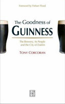 The goodness of Guinness : The Brewery, its people and the city of Dublin /