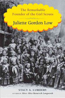Juliette Gordon Low : the remarkable founder of the Girl Scouts /
