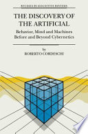 The Discovery of the Artificial : Behavior, Mind and Machines Before and Beyond Cybernetics /