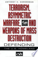 Terrorism, asymmetric warfare, and weapons of mass destruction : defending the U.S. homeland /