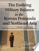 The evolving military balance in the Korean Peninsula and Northeast Asia.