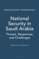 National security in Saudi Arabia : threats, responses, and challenges /