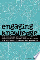 Engaging knowledge : the inference of internet content development and its meaning for scientific learning and research /