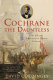 Cochrane the dauntless : the life and adventures of Admiral Thomas Cochrane, 1775-1860 /