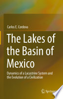 The Lakes of the Basin of Mexico : Dynamics of a Lacustrine System and the Evolution of a Civilization /