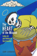 The heart of the Mission : Latino art and politics in San Francisco /