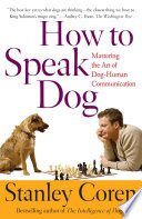 How to speak dog : mastering the art of dog-human communication /