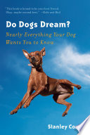 Do dogs dream? : nearly everything your dog wants you to know /