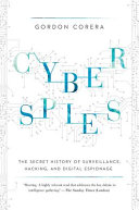 Cyberspies : the secret history of surveillance, hacking, and digital espionage /
