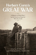 Herbert Corey's Great War : a memoir of World War I by the American reporter who saw it all /