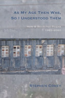 As my age then was, so I understood them : new and selected poems, 1981-2020 /