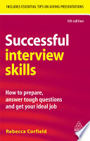 Successful interview skills : how to prepare, answer tough questions and get your ideal job /