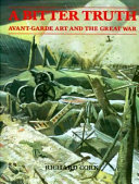 A bitter truth : avant garde art and the Great War /