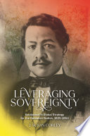 Leveraging sovereignty : Kauikeaouli's global strategy for the Hawaiian nation, 1825-1854 /