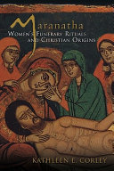 Maranatha : women's funerary rituals and Christian origins /