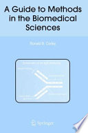 A guide to methods in the biomedical sciences : Ronald B. Corley.