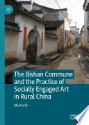 The Bishan Commune and the Practice of Socially Engaged Art in Rural China /