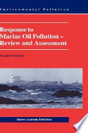 Response to marine oil pollution : review and assessment /