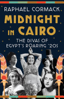 Midnight in Cairo : the divas of Egypt's roaring '20s /