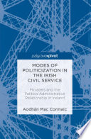 Modes of politicization in the Irish civil service : ministers and the politico-administrative relationship in Ireland /