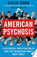 American psychosis : a historical investigation of how the Republican Party went crazy /