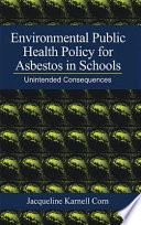 Environmental public health policy for asbestos in schools : unintended consequences /
