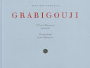 Grabigouji : à Louise Bourgeois, mon amie = to my friend Louise Bourgeois /