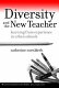 Diversity and the new teacher : learning from experience in urban schools /