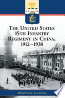 The United States 15th Infantry Regiment in China, 1912-1938 /