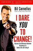 I dare you to change! : discover the difference between dreaming of a better life and living it /