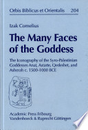 The many faces of the goddess : the iconography of the Syro-Palestinian goddesses Anat, Astarte, Qedeshet, and Asherah c. 1500-1000 BCE /