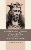 Edward II and a literature of same-sex love : the gay king in fiction, 1590-1640 /