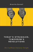 Today's struggles, tomorrow's revolution : Afro-Caribbean liberatory thought /