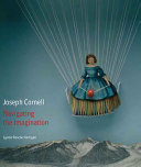 Joseph Cornell : navigating the imagination /