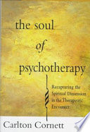 The soul of psychotherapy : recapturing the spiritual dimension in the therapeutic encounter /