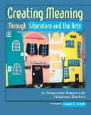 Creating meaning through literature and the arts : an integration resource for classroom teachers /