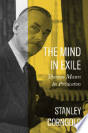 The mind in exile : Thomas Mann in Princeton /