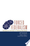 Forced federalism : contemporary challenges to indigenous nationhood /