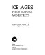 Ice ages ; their nature and effects /