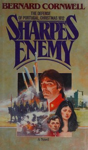 Sharpe's enemy : Richard Sharpe and the defense of Portugal, Christmas 1812 /