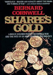 Sharpe's gold : a rogue soldier fights a guerrilla war and the fate of the army hangs in the balance /