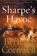 Sharpe's havoc : Richard Sharpe and the campaign in northern Portugal, Spring 1809 /