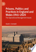 Prisons, Politics and Practices in England and Wales 1945-2020 : The Operational Management Issues /