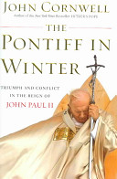 The pontiff in winter : triumph and conflict in the reign of John Paul II /