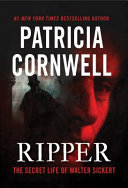 Ripper : the secret life of Walter Sickert /