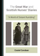 The Great War and Scottish nurses' diaries : "a world of distant rumbling" /
