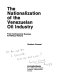 The nationalization of the Venezuelan oil industry : from technocratic success to political failure /