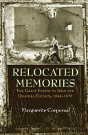 Relocated memories : the Great Famine in Irish and diaspora fiction, 1846-1870 /