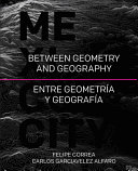 Mexico City : between geometry and geography = entre geometría y geografía /