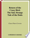 Return of the crazy bird : the sad, strange tale of the dodo /